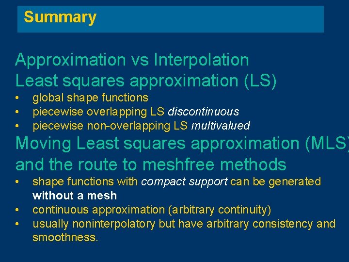 Summary Approximation vs Interpolation Least squares approximation (LS) • • • global shape functions Summary Approximation vs Interpolation Least squares approximation (LS) • • • global shape functions
