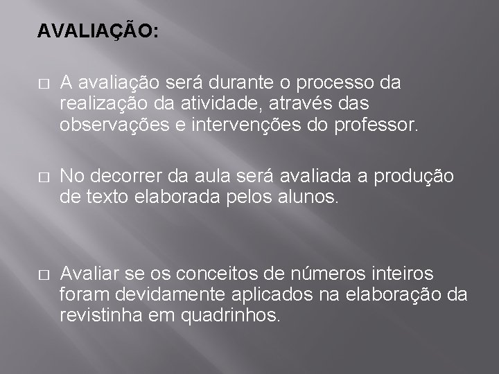 AVALIAÇÃO: � A avaliação será durante o processo da realização da atividade, através das