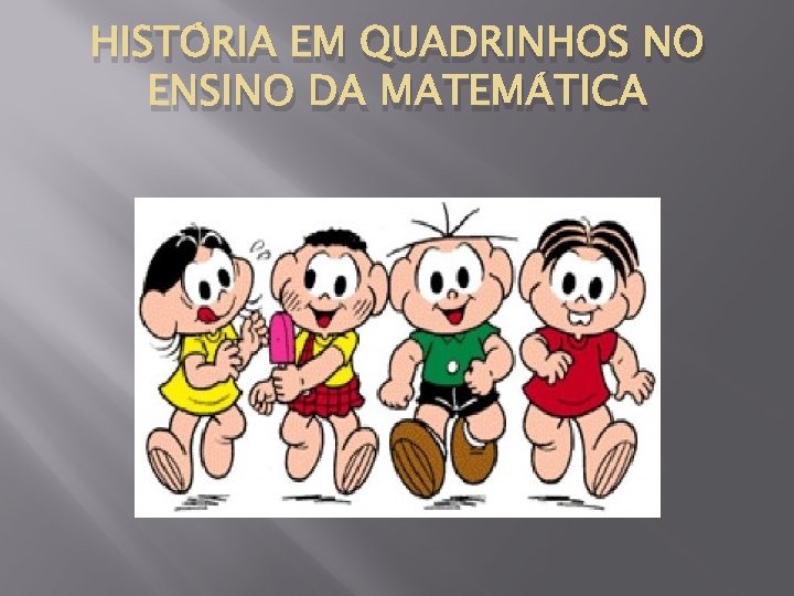 HISTÓRIA EM QUADRINHOS NO ENSINO DA MATEMÁTICA 