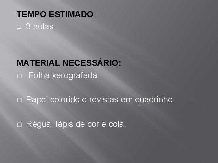 TEMPO ESTIMADO: q 3 aulas. MATERIAL NECESSÁRIO: � Folha xerografada. � Papel colorido e