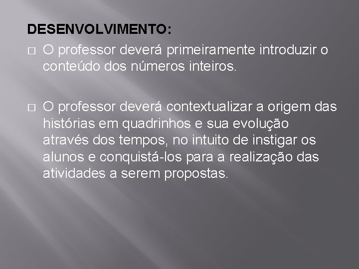 DESENVOLVIMENTO: � O professor deverá primeiramente introduzir o conteúdo dos números inteiros. � O