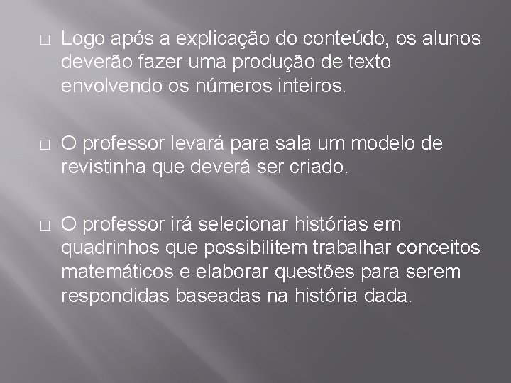 � Logo após a explicação do conteúdo, os alunos deverão fazer uma produção de