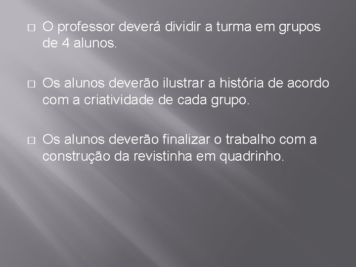 � O professor deverá dividir a turma em grupos de 4 alunos. � Os