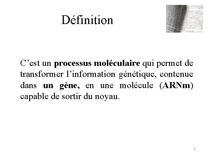Définition C’est un processus moléculaire qui permet de transformer l’information génétique, contenue dans un