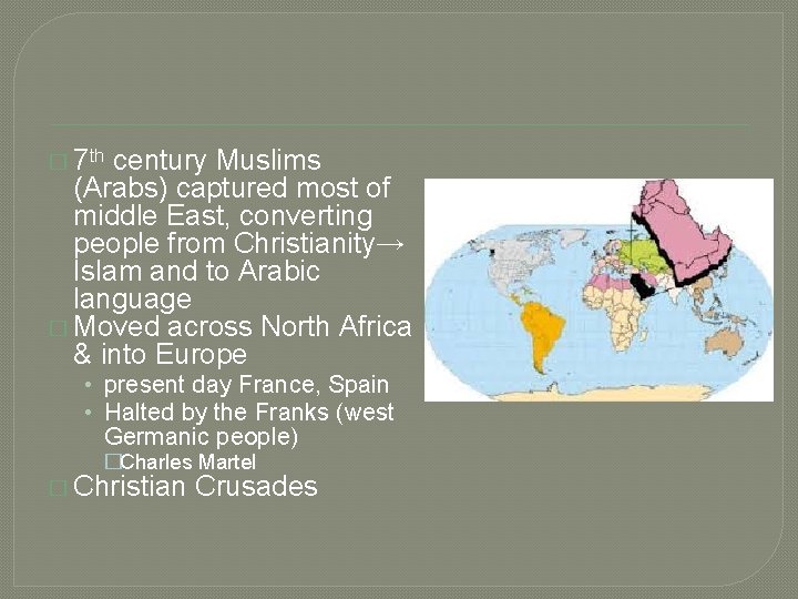 � 7 th century Muslims (Arabs) captured most of middle East, converting people from