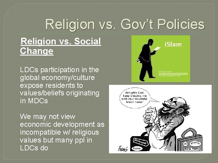 Religion vs. Gov’t Policies Religion vs. Social Change � LDCs participation in the global