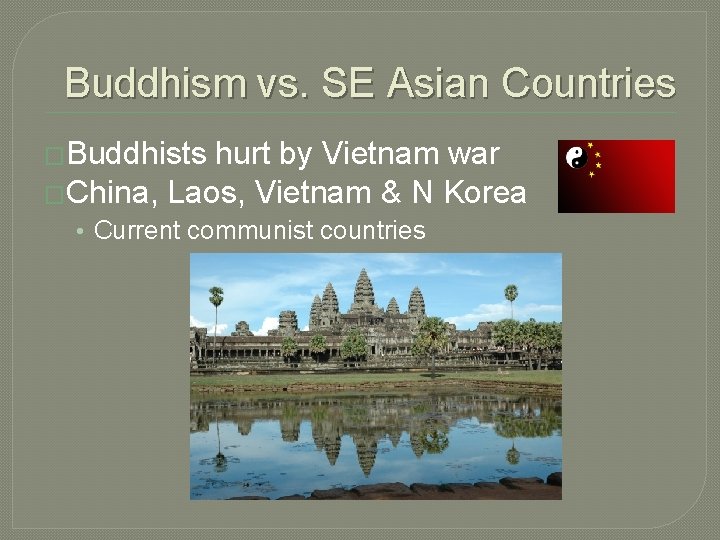 Buddhism vs. SE Asian Countries �Buddhists hurt by Vietnam war �China, Laos, Vietnam &