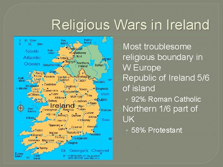 Religious Wars in Ireland � Most troublesome religious boundary in W Europe � Republic