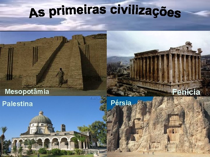 Fenícia Mesopotâmia Palestina Pérsia 