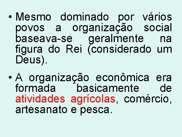  • Mesmo dominado por vários povos a organização social baseava-se geralmente na figura