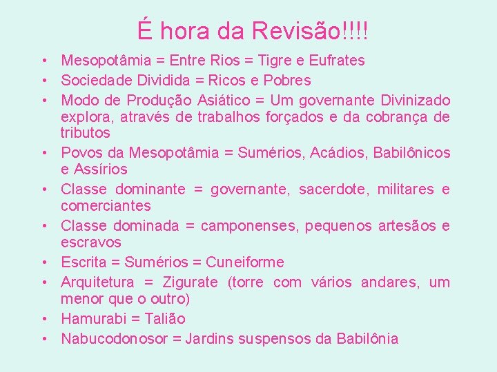 É hora da Revisão!!!! • Mesopotâmia = Entre Rios = Tigre e Eufrates •