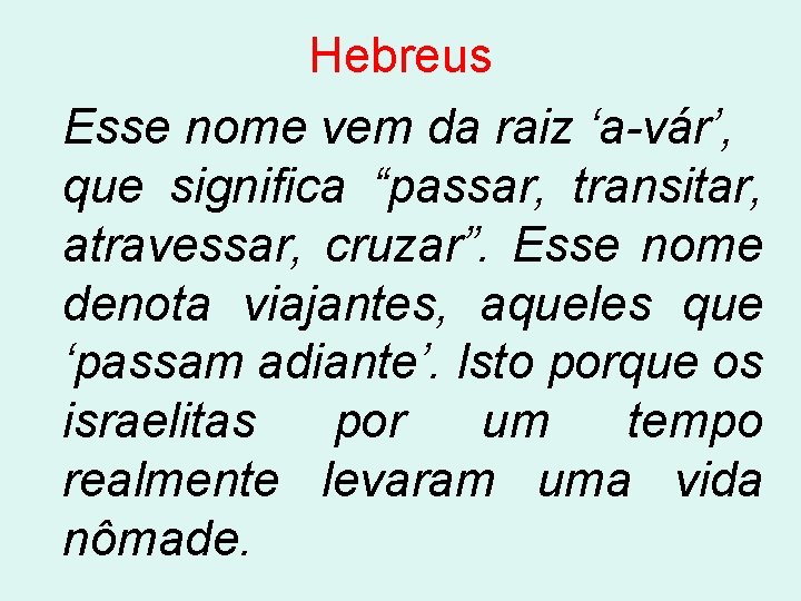 Hebreus Esse nome vem da raiz ‘a-vár’, que significa “passar, transitar, atravessar, cruzar”. Esse