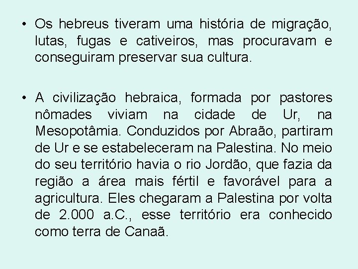  • Os hebreus tiveram uma história de migração, lutas, fugas e cativeiros, mas