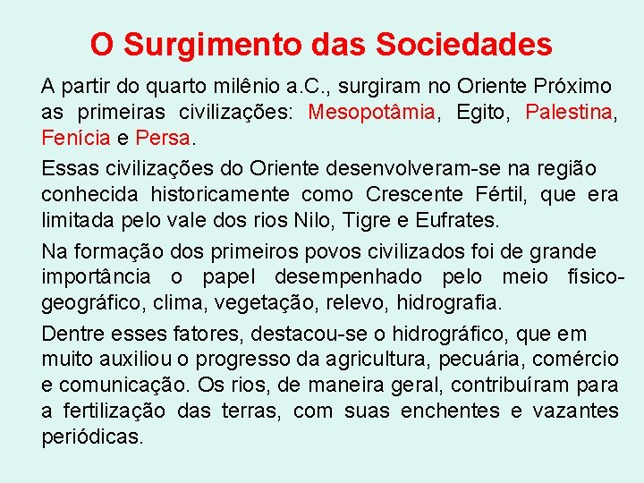 O Surgimento das Sociedades A partir do quarto milênio a. C. , surgiram no