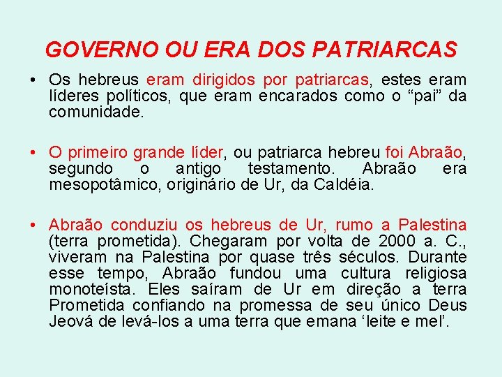 GOVERNO OU ERA DOS PATRIARCAS • Os hebreus eram dirigidos por patriarcas, estes eram