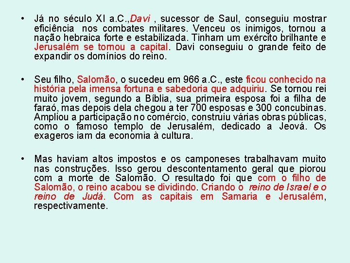 • Já no século XI a. C. , Davi , sucessor de Saul,