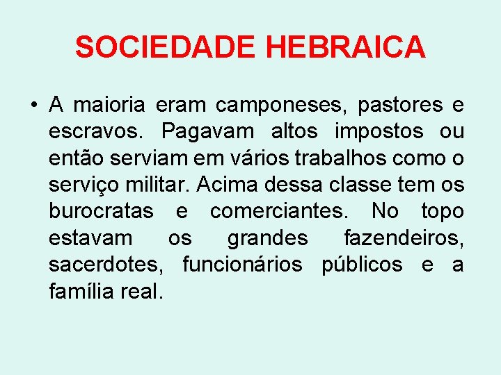 SOCIEDADE HEBRAICA • A maioria eram camponeses, pastores e escravos. Pagavam altos impostos ou