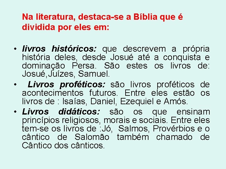 Na literatura, destaca-se a Bíblia que é dividida por eles em: • livros históricos: