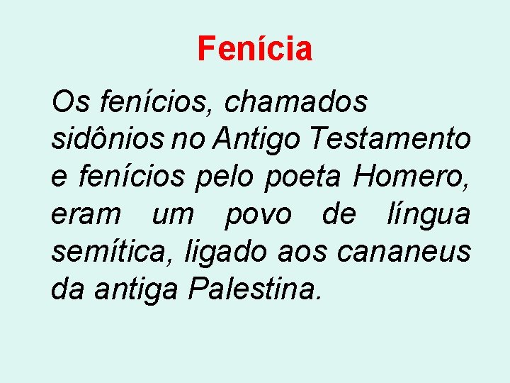 Fenícia Os fenícios, chamados sidônios no Antigo Testamento e fenícios pelo poeta Homero, eram