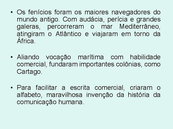  • Os fenícios foram os maiores navegadores do mundo antigo. Com audácia, perícia