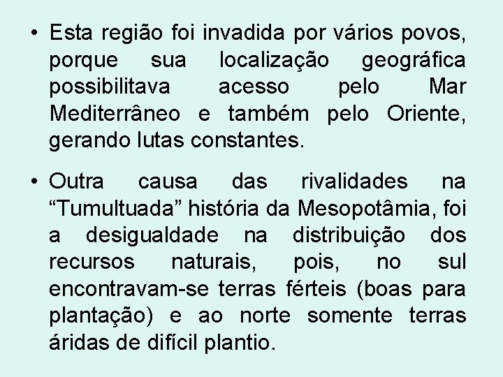  • Esta região foi invadida por vários povos, porque sua localização geográfica possibilitava