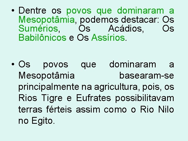  • Dentre os povos que dominaram a Mesopotâmia, podemos destacar: Os Sumérios, Os