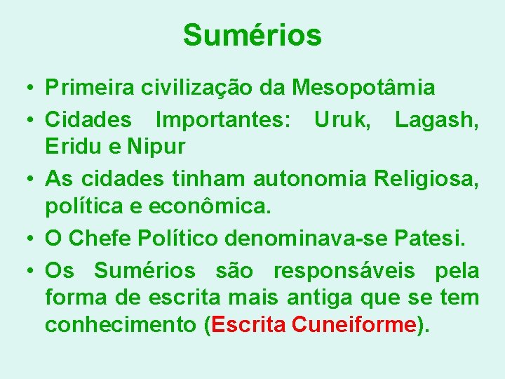 Sumérios • Primeira civilização da Mesopotâmia • Cidades Importantes: Uruk, Lagash, Eridu e Nipur