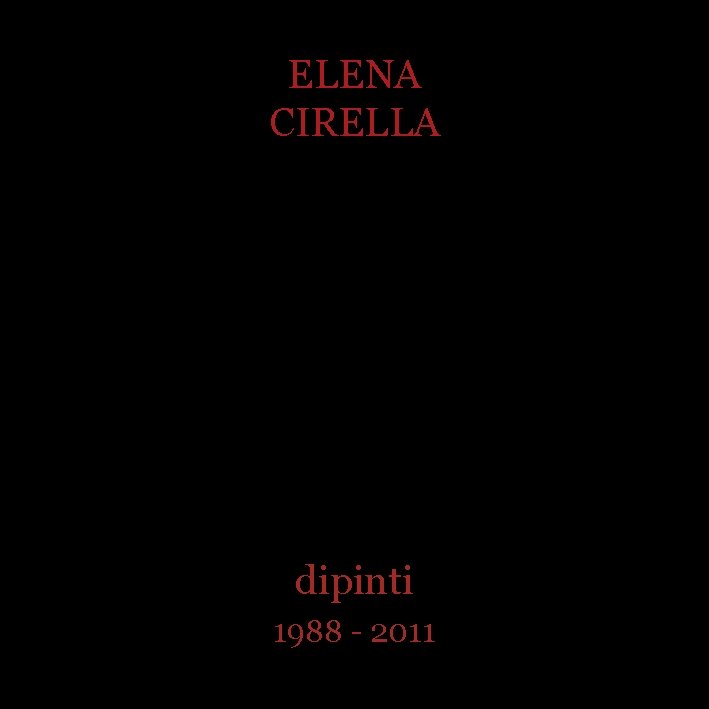 ELENA CIRELLA dipinti 1988 - 2011 