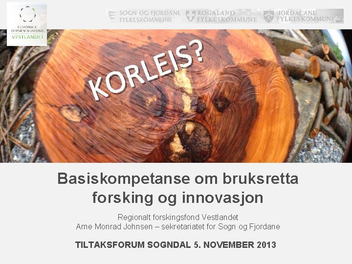 ? S I E L R KO Basiskompetanse om bruksretta forsking og innovasjon Regionalt