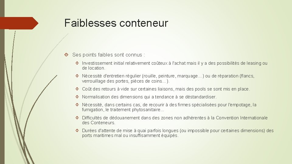 Faiblesses conteneur Ses points faibles sont connus : Investissement initial relativement coûteux à l'achat