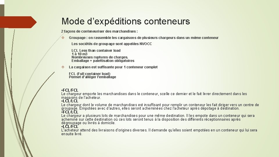 Mode d’expéditions conteneurs 2 façons de conteneuriser des marchandises : Groupage : on rassemble