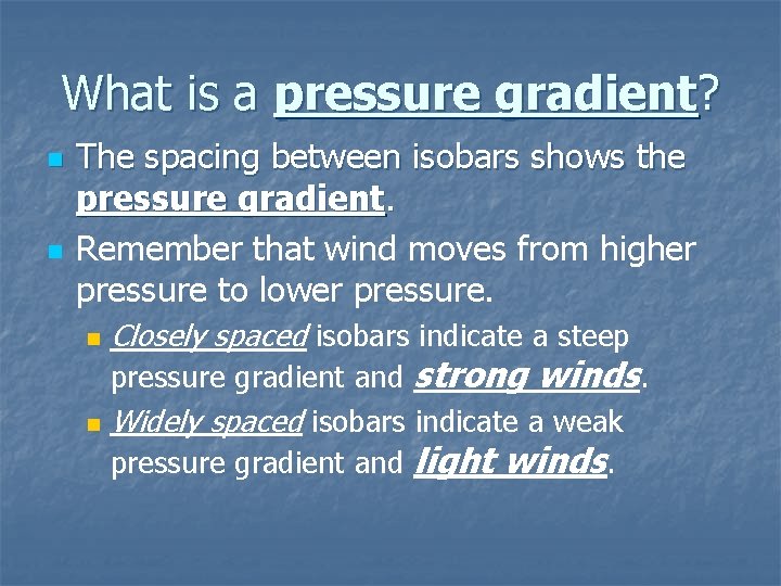 What is a pressure gradient? n n The spacing between isobars shows the pressure