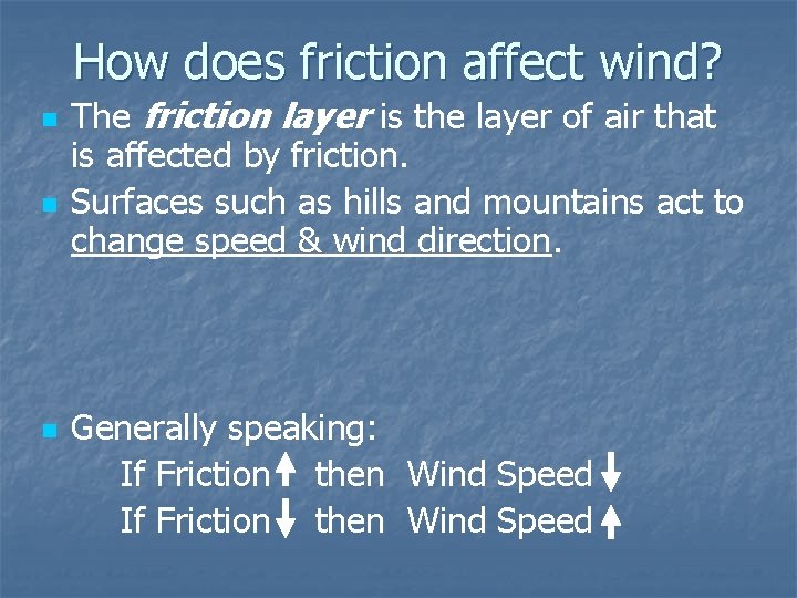 How does friction affect wind? n n n The friction layer is the layer