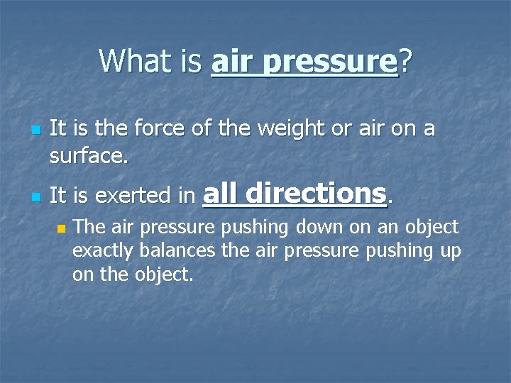 What is air pressure? n n It is the force of the weight or