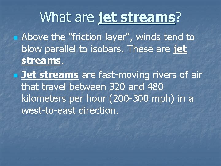 What are jet streams? n n Above the "friction layer", winds tend to blow
