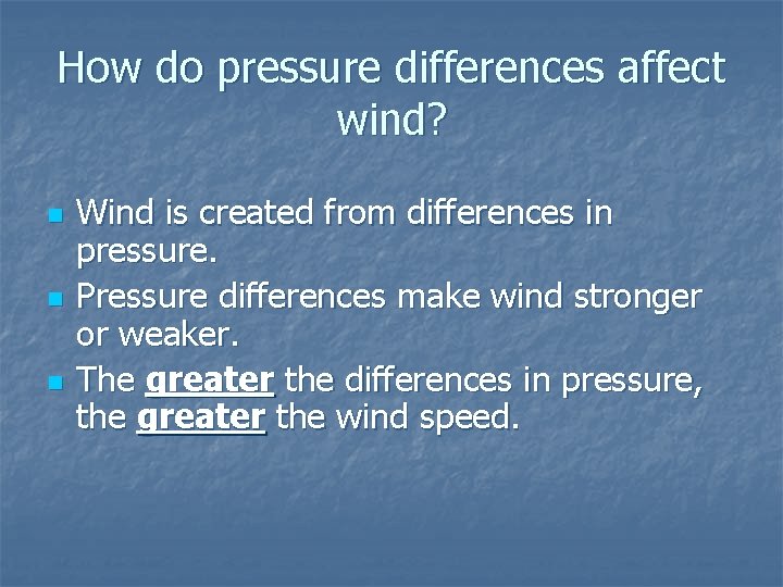 How do pressure differences affect wind? n n n Wind is created from differences