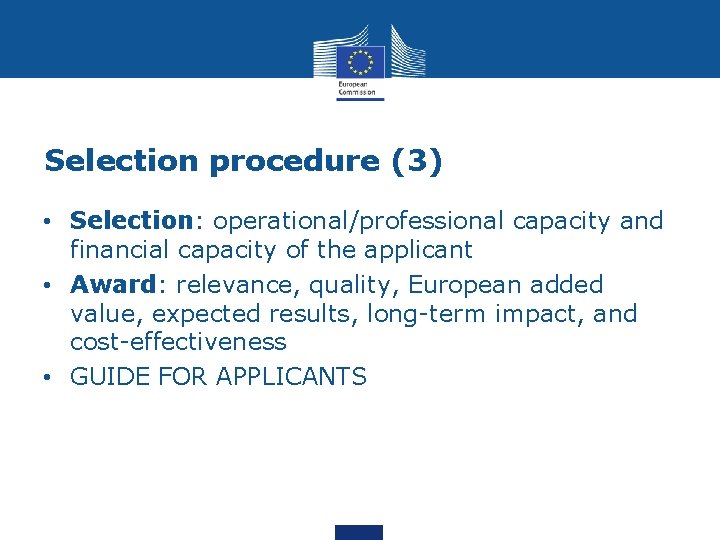 Selection procedure (3) • Selection: operational/professional capacity and financial capacity of the applicant •