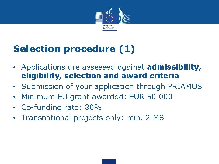 Selection procedure (1) • Applications are assessed against admissibility, eligibility, selection and award criteria