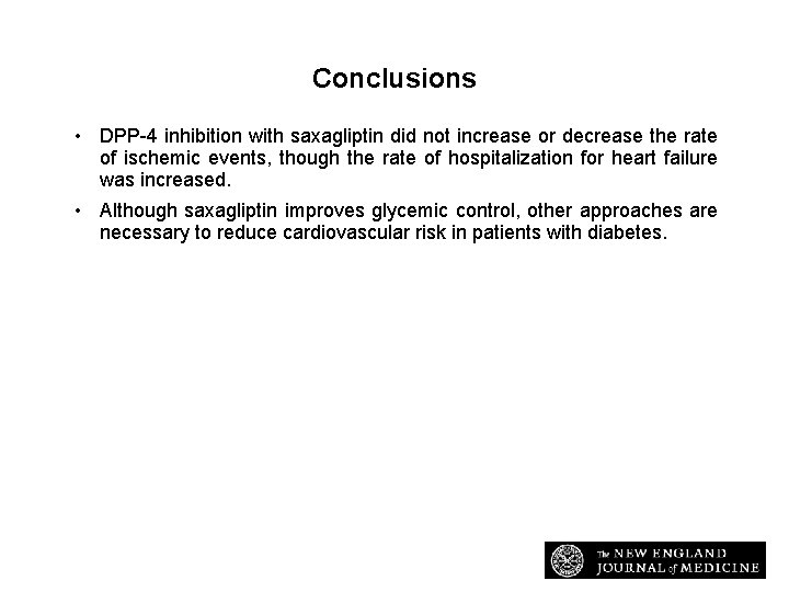Conclusions • DPP-4 inhibition with saxagliptin did not increase or decrease the rate of