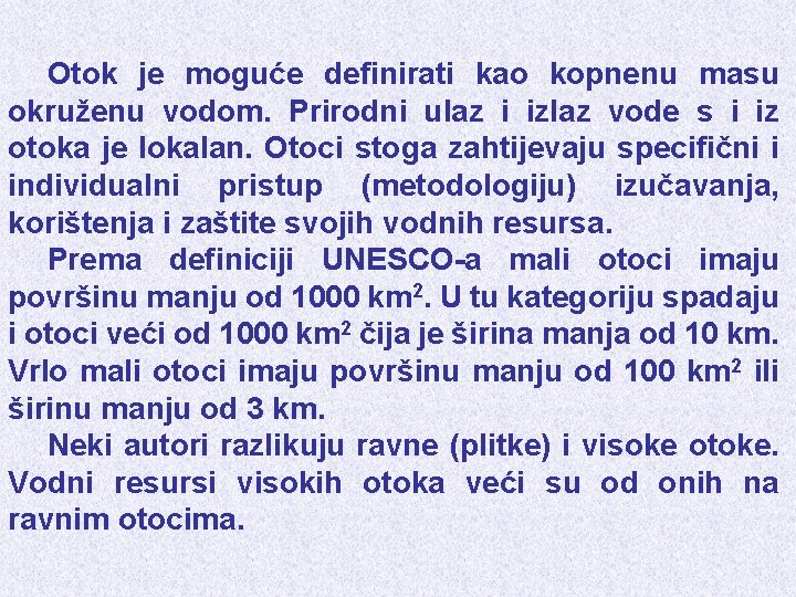 Otok je moguće definirati kao kopnenu masu okruženu vodom. Prirodni ulaz i izlaz vode