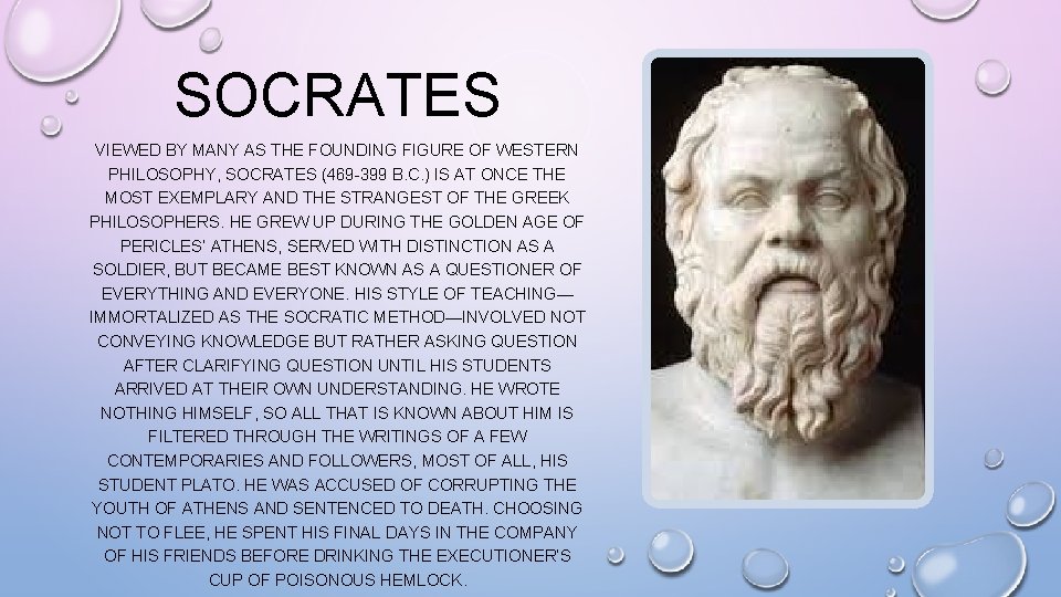 SOCRATES VIEWED BY MANY AS THE FOUNDING FIGURE OF WESTERN PHILOSOPHY, SOCRATES (469 -399
