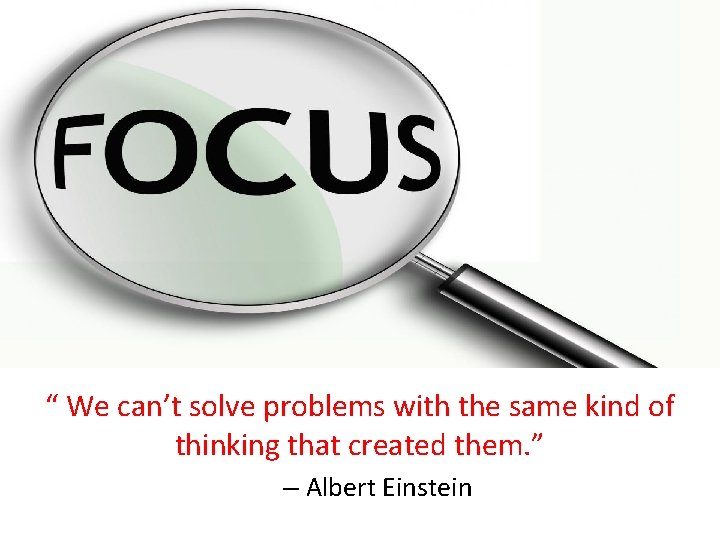 “ We can’t solve problems with the same kind of thinking that created them.