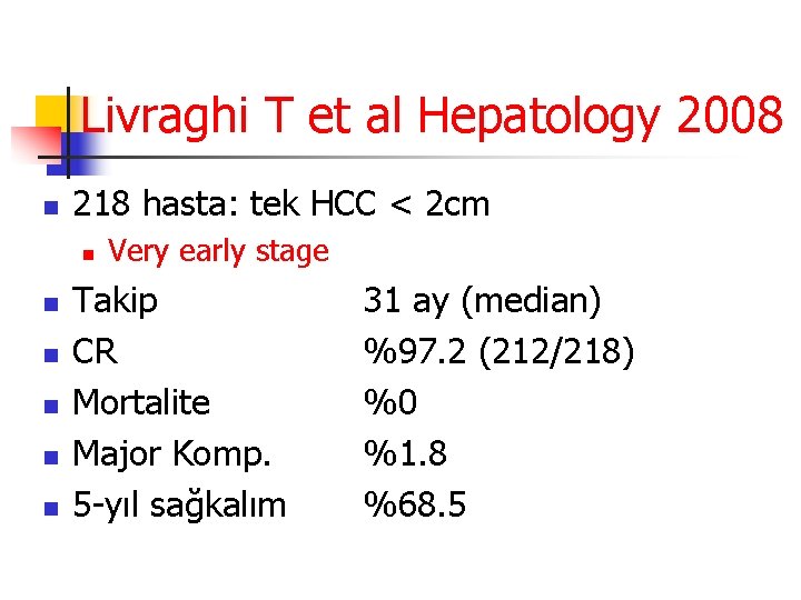 Livraghi T et al Hepatology 2008 n 218 hasta: tek HCC < 2 cm
