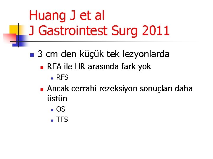Huang J et al J Gastrointest Surg 2011 n 3 cm den küçük tek