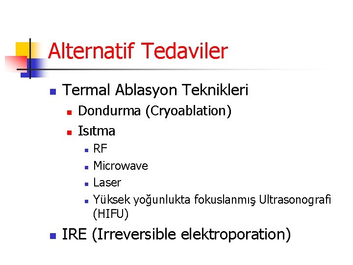 Alternatif Tedaviler n Termal Ablasyon Teknikleri n n Dondurma (Cryoablation) Isıtma n n n