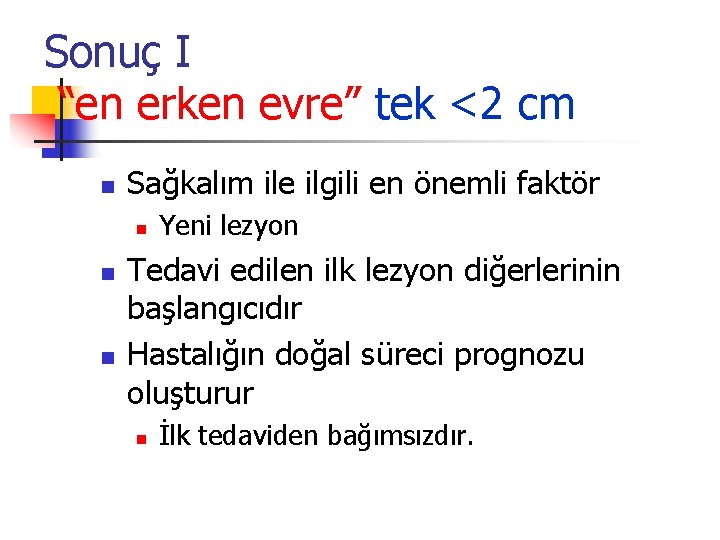 Sonuç I “en erken evre” tek <2 cm n Sağkalım ile ilgili en önemli