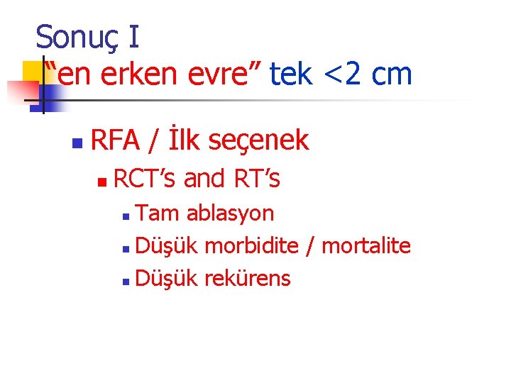 Sonuç I “en erken evre” tek <2 cm n RFA / İlk seçenek n