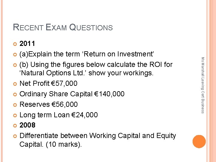 RECENT EXAM QUESTIONS 2011 (a)Explain the term ‘Return on Investment’ (b) Using the figures