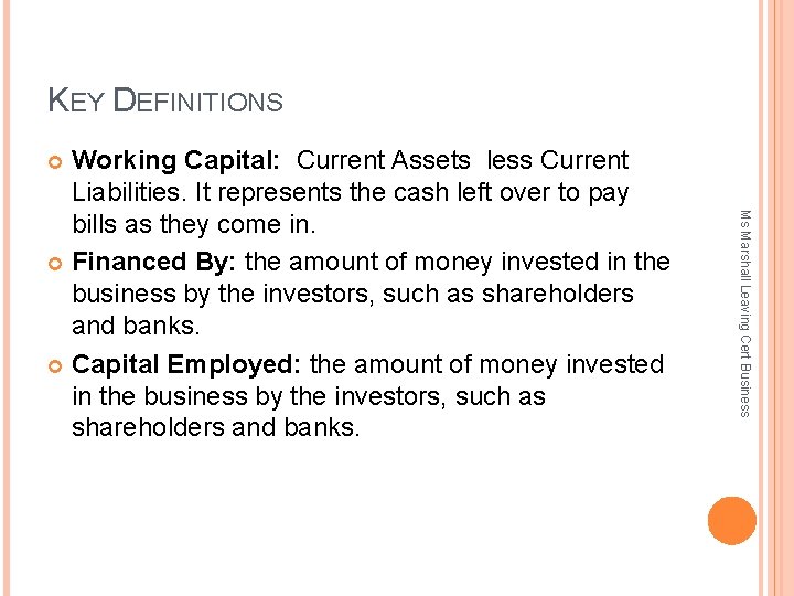 KEY DEFINITIONS Working Capital: Current Assets less Current Liabilities. It represents the cash left