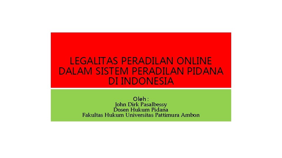 LEGALITAS PERADILAN ONLINE DALAM SISTEM PERADILAN PIDANA DI INDONESIA Oleh : John Dirk Pasalbessy